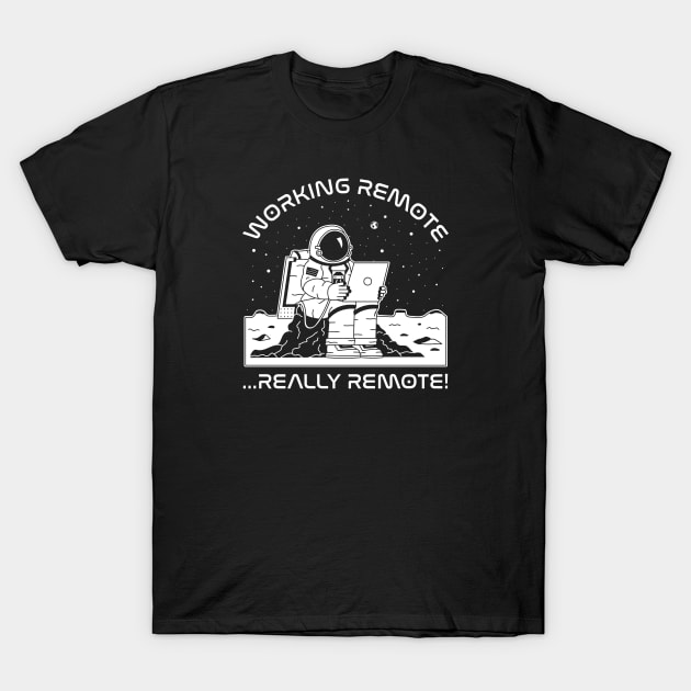 Working Remote...Really Remote! (white) T-Shirt by bryankremkau